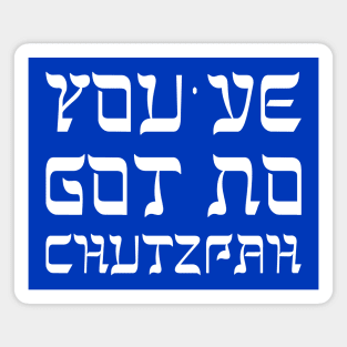 You've Got No Chutzpah Magnet